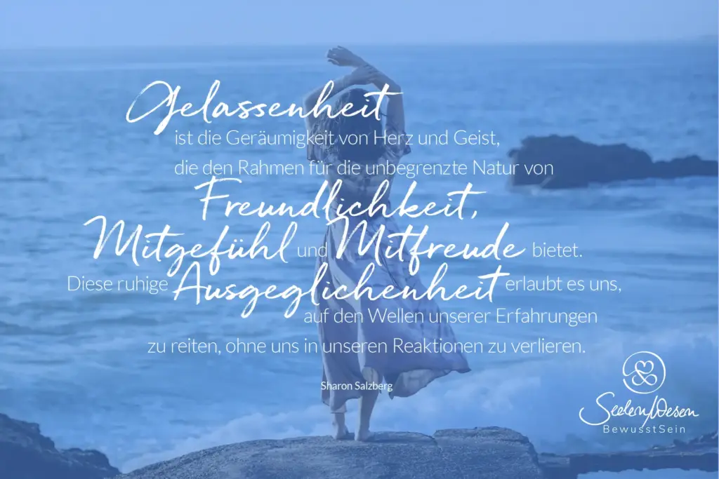 Gelassenheit ist die Geräumigkeit…